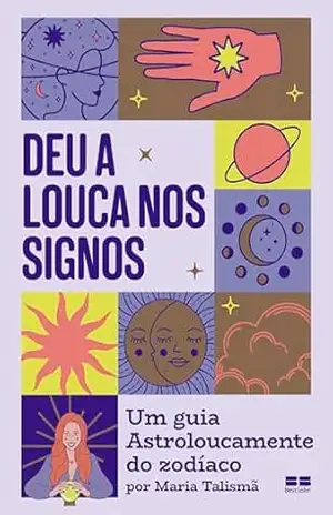 Deu a louca nos signos: Um guia divertido do zodíaco por Astroloucamente - Maria Talismã Deu a louca nos signos: Um guia divertido do zodíaco por Astroloucamente - Maria Talismã