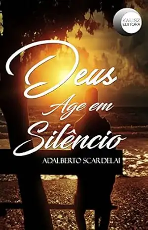 Deus Age em Silêncio – Adalberto Scardelai