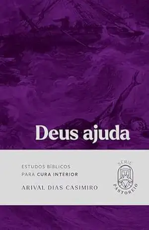 Deus Ajuda: Estudos Bíblicos para Cura Interior (Série Pastoreio) – Arival Dias Casimiro
