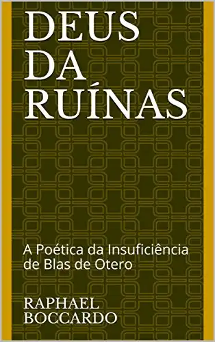 Baixar Deus da Ruínas: A Poética da Insuficiência de Blas de Otero pdf, epub, mobi, eBook