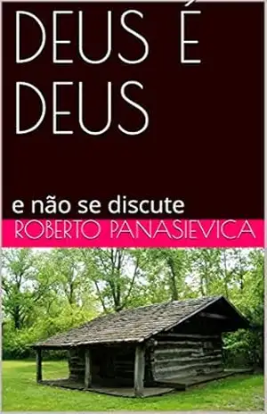 DEUS É DEUS: e não se discute (002 Livro 1) – Roberto  Panasievica