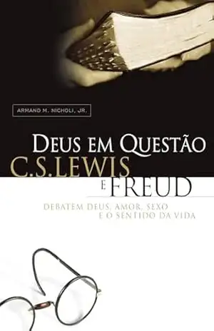Capa do livro Deus em Questão: C. S. Lewis e Freud debatem amor, sexo e o sentido da vida - Armand M. Nicholi Jr.