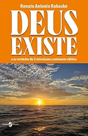 Capa do livro Deus existe; e as verdades do Cristianismo continuam válidas - Renato Antonio Rabuske