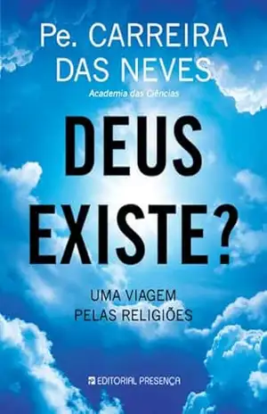 Deus Existe? – Joaquim Carreira das Neves Deus Existe? – Joaquim Carreira das Neves