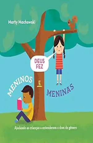 Deus fez meninos e meninas: ajudando as crianças a entenderem o dom do gênero - Martin Machowski Deus fez meninos e meninas: ajudando as crianças a entenderem o dom do gênero - Martin Machowski