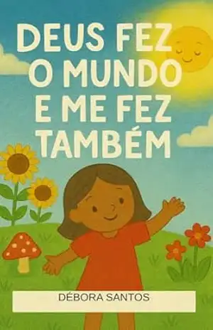 Deus Fez o Mundo e Me Fez Também (Pequenos Tesouros de Deus Livro 1) – Débora Santos