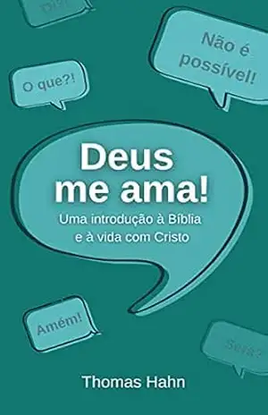 Deus me ama: Uma introdução à Bíblia e à vida com Cristo – Thomas Hahn