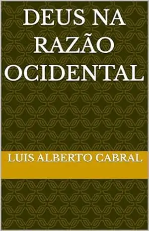 Deus na razão ocidental – Luis Alberto Cabral