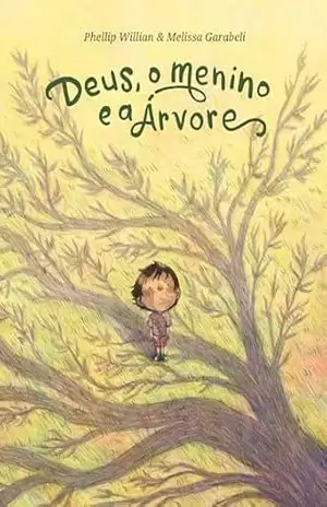 Deus, o menino e a árvore – Uma história sobre a natureza, a humanidade e o seu Criador, do mesmo autor e ilustradora de ”O urso e o eco” – Phellip Willian