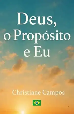 Deus, o Propósito e Eu: O Propósito - Christiane  Campos