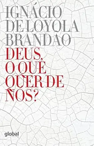 Deus, o que quer de nós? – Ignácio de Loyola Brandão