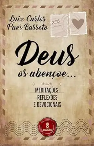 Deus os abençoe…: Meditações, reflexões e devocionais – Luiz Carlos Paes Barreto Deus os abençoe…: Meditações, reflexões e devocionais – Luiz Carlos Paes Barreto