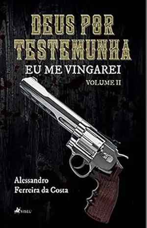 Deus por Testemunha II: Eu me vingarei – Alessandro Ferreira da Costa