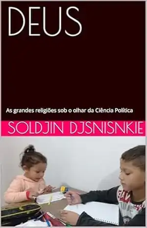 DEUS Prêmio Kindle: As grandes religiões sob o olhar da Ciência Política (Estudos de fenomenologia da religião bíblica Livro 8) - Soldjin Djsnisnkie DEUS Prêmio Kindle: As grandes religiões sob o olhar da Ciência Política (Estudos de fenomenologia da religião bíblica Livro 8) - Soldjin Djsnisnkie