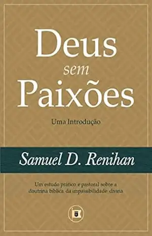 Deus sem Paixões: Uma Introdução (Obras por Samuel D. Renihan Livro 3) – Samuel D. Renihan