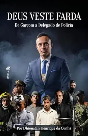 Deus veste farda: De Garçom a Delegado de Polícia – Dhionatan Henrique da Cunha
