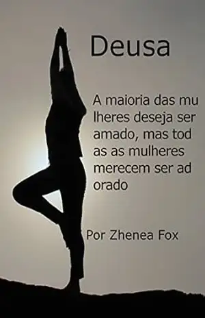 Deusa: A maioria das mulheres deseja ser amado, mas todas as mulheres merecem ser adorado – Zhenea Fox