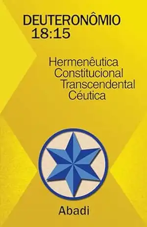 Deuteronômio 18:15 – Hermenêutica Constitucional Transcendental Céutica – Abadi