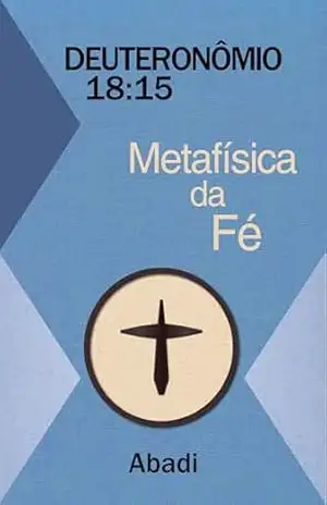 Deuteronômio 18:15 – Metafísica da Fé – Abadi