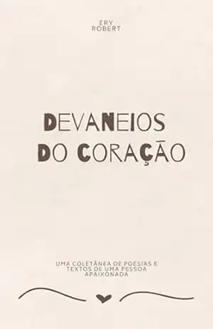 Capa do livro Devaneios do Coração: Uma coletânea de poesias e textos de uma pessoa apaixonada - Ery Robert