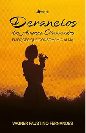 Devaneios dos Amores Obcecados: Emoções que Consomem a Alma – Vagner Faustino Fernandes Devaneios dos Amores Obcecados: Emoções que Consomem a Alma – Vagner Faustino Fernandes