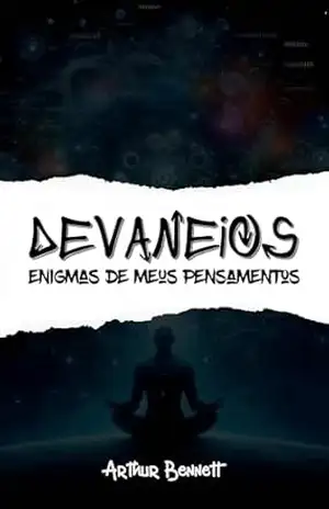 DEVANEIOS: Enigmas de meus pensamentos - Arthur Bennett