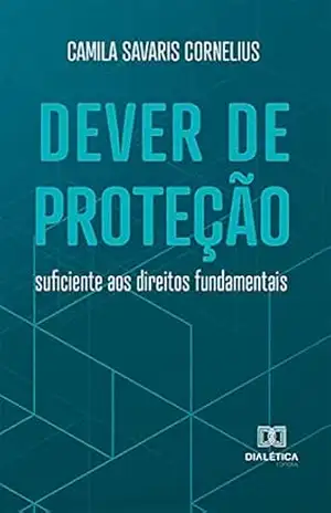 Dever de proteção suficiente aos direitos fundamentais – Camila Savaris Cornelius Dever de proteção suficiente aos direitos fundamentais – Camila Savaris Cornelius
