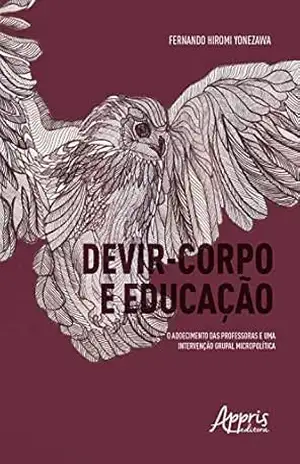 Devir–Corpo e Educação: O Adoecimento das Professoras e uma Intervenção Grupal Micropolítica – Fernando Yonezawa