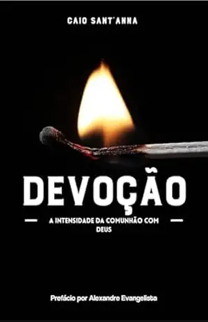 DEVOÇÃO – A intensidade da comunhão com Deus - Caio Sant'Anna DEVOÇÃO – A intensidade da comunhão com Deus - Caio Sant'Anna