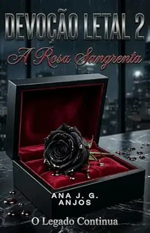 Devoção Letal 2:: A Rosa Sangrenta – Ana J. G. Anjos Devoção Letal 2:: A Rosa Sangrenta – Ana J. G. Anjos