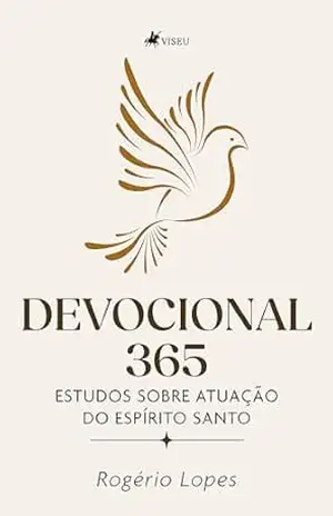 Devocional 365: Estudos Sobre atuação do Espírito Santo - Rogério Lopes