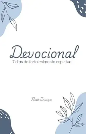 Devocional – 7 Dias de fortalecimento espiritual - Thais França Devocional – 7 Dias de fortalecimento espiritual - Thais França