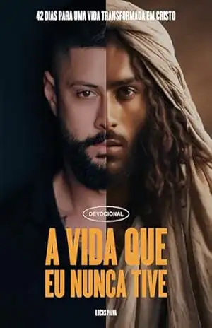 Devocional – A vida que eu nunca tive: 42 DIAS PARA UMA VIDA TRANSFORMADA EM CRISTO – Lucas Paiva Devocional – A vida que eu nunca tive: 42 DIAS PARA UMA VIDA TRANSFORMADA EM CRISTO – Lucas Paiva