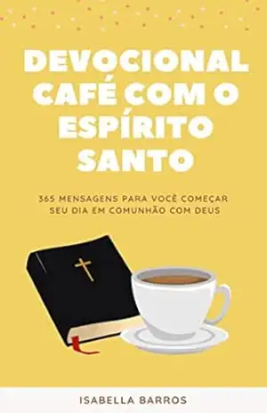DEVOCIONAL CAFÉ COM O ESPÍRITO SANTO - ISABELLA BARROS DEVOCIONAL CAFÉ COM O ESPÍRITO SANTO - ISABELLA BARROS