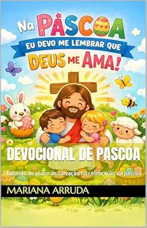 DEVOCIONAL DE PASCOA: Falando do plano de salvação na celebração da pascoa - Mariana Lima de Almeida Arruda DEVOCIONAL DE PASCOA: Falando do plano de salvação na celebração da pascoa - Mariana Lima de Almeida Arruda