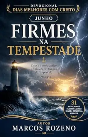 Capa do livro Devocional Dias Melhores com Cristo – JUNHO: Firmes na Tempestade - Marcos Aurélio Rozeno