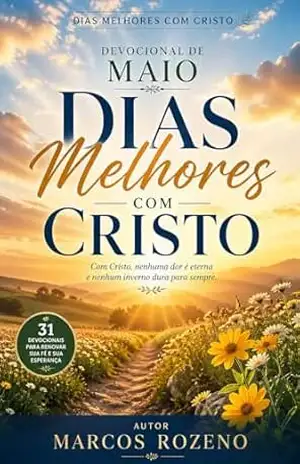 Devocional Dias Melhores com Cristo – MAIO – Marcos Aurélio Rozeno