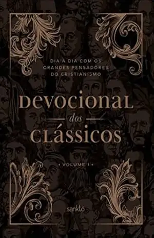 Devocional dos Clássicos Volume 1: Dia a dia com os grandes pensadores do cristianismo – Sankto Editorial