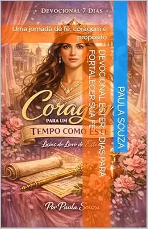 Devocional Ester: 7 Dias Para Fortalecer Sua Fé: Uma jornada de fé, coragem e propósito – Paula Souza