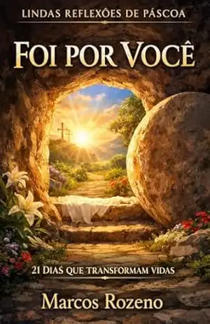 DEVOCIONAL FOI POR VOCÊ Lindas Reflexões de Páscoa – 21 Dias com Jesus – Marcos Aurélio Rozeno