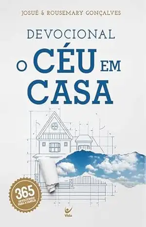 Devocional O céu em casa: 365 devocionais para a família - Josué Gonçalves