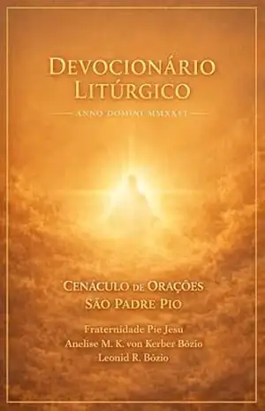 Devocionário Litúrgico – Cenáculo de Orações São Padre Pio: Para a perseverança na fé e a guarda do tempo diante de Deus – Anno Domini MMXXVI (Ecos da Nossa História) – Leonid  R. Bózio