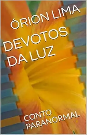 DEVOTOS DA LUZ: CONTO PARANORMAL – ÓRION LIMA