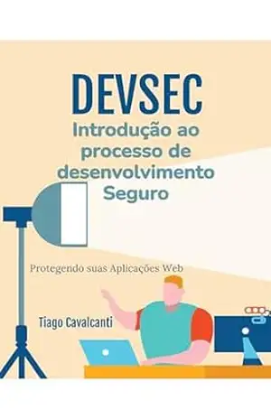 Capa do livro DevSec – Introdução ao processo de desenvolvimento seguro: Protegendo suas aplicações web e mobile - Tiago Cavalcanti