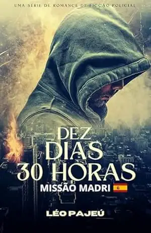 DEZ DIAS 30 HORAS: MISSÃO MADRI – LÉO PAJEÚ