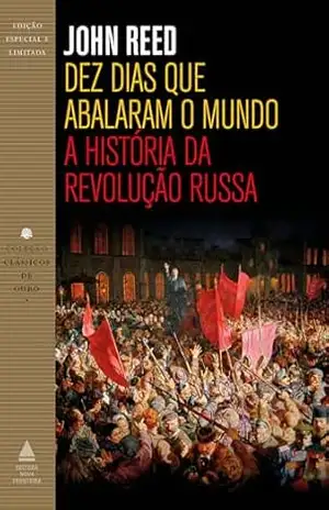 Dez dias que abalaram o mundo: A história da Revolução Russa (Clássicos de Ouro) – John Reed
