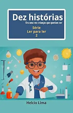 Dez histórias 2: Era uma vez crianças que queriam ser. (Ler para ler) – Helcio Lima