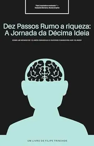 Dez Passos Rumo à Riqueza: A Jornada da Décima Ideia – Filipe Trindade