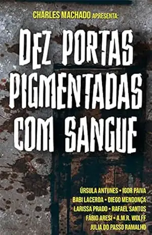 Dez portas pigmentadas com sangue – Charles Machado Dez portas pigmentadas com sangue – Charles Machado
