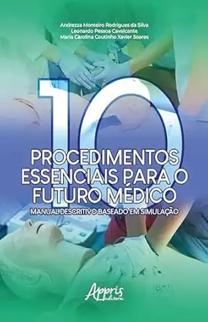 Capa do livro Dez Procedimentos Essenciais para o Futuro Médico: Manual Descritivo Baseado em Simulação - Andrezza Monteiro Rodrigues da Silva